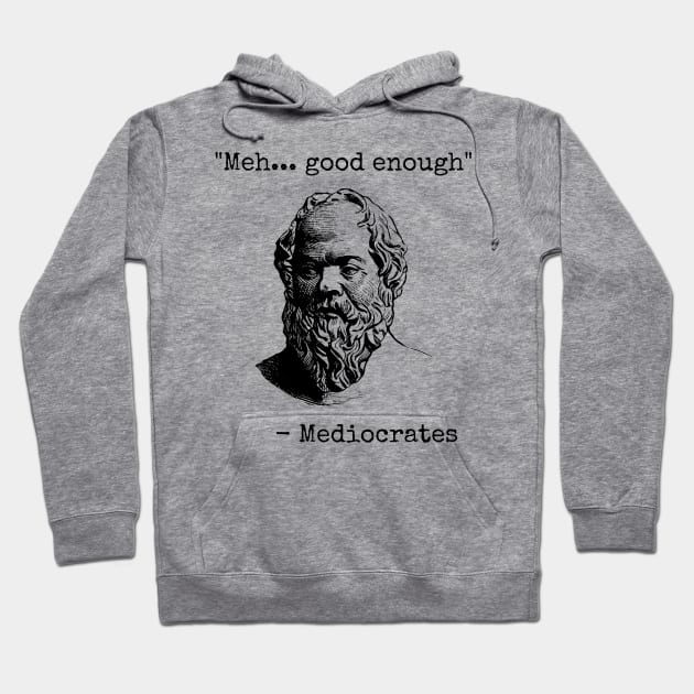 Mediocrates Meh Good Enough Sarcasm Hoodie by teecloud